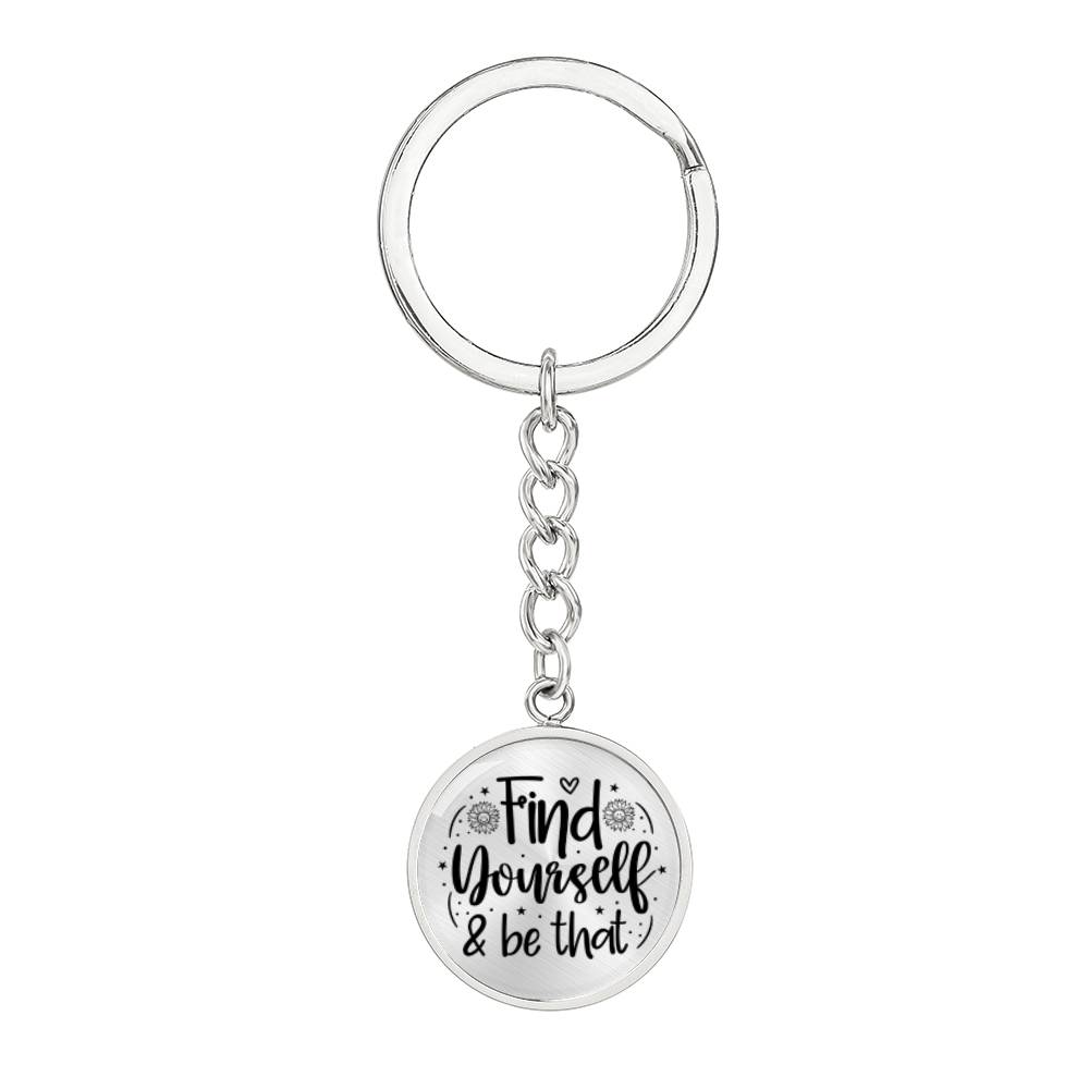 Find Yourself and Be That -Keychain