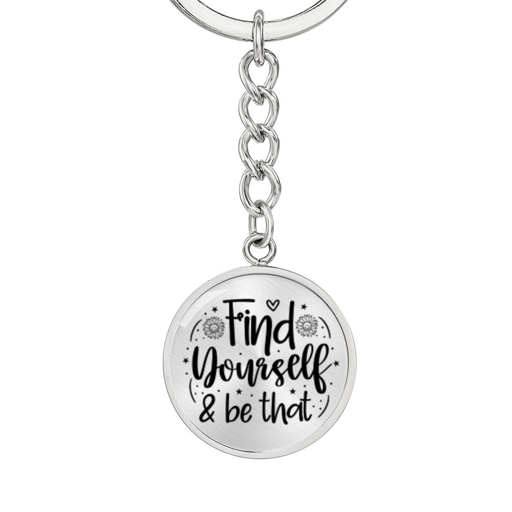 Find Yourself and Be That -Keychain