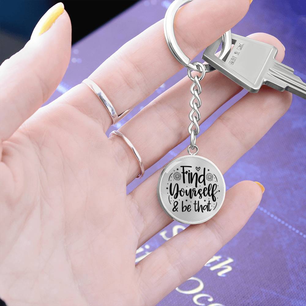 Find Yourself and Be That -Keychain