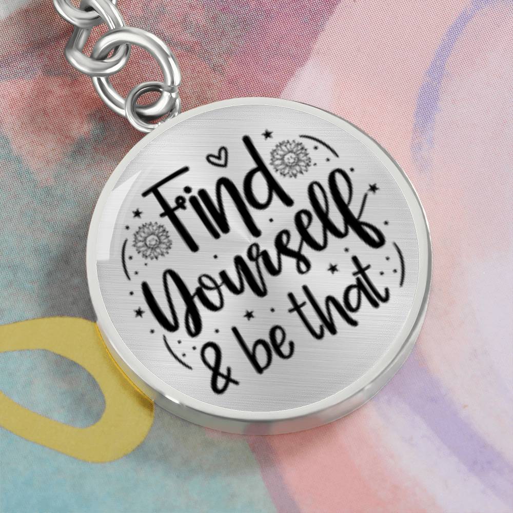 Find Yourself and Be That -Keychain